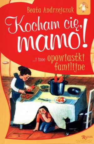 Kocham Cię Mamo! - Andrzejczuk B. [KSIĄŻKA]