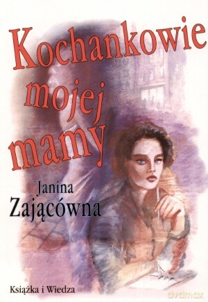 Kochankowie Mojej Mamy - Zającówna J. [KSIĄŻKA]
