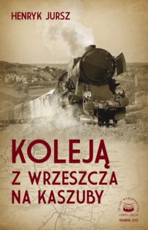 Koleją Z Wrzeszcza Na Kaszuby - Jursz H. [KSIĄŻKA]