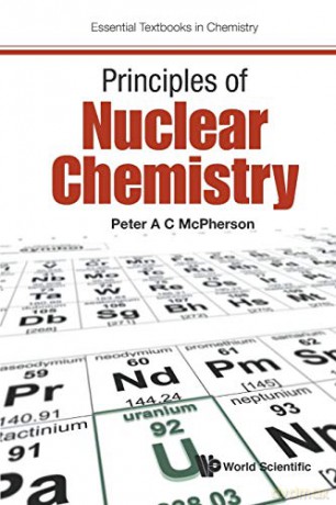 Principles Of Nuclear Chemistry - Peter A C Mcpherson [KSIĄŻKA]