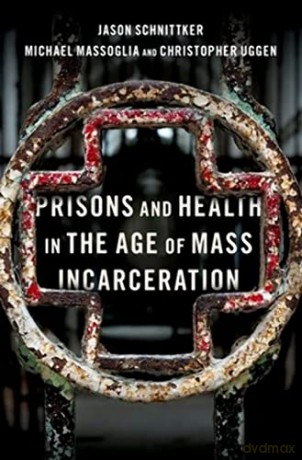 Prisons And Health In The Age Of Mass I [KSIĄŻKA]