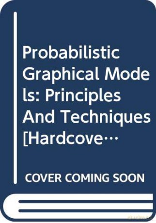 Probabilistic Graphical Models - Daphne Koller [KSIĄŻKA]