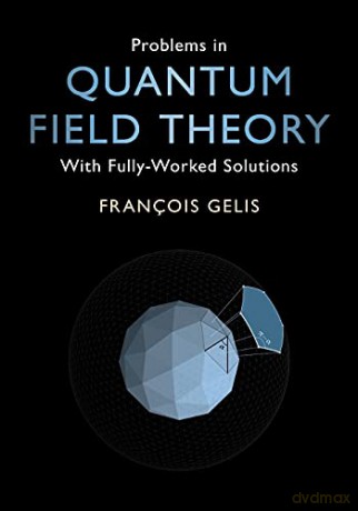 Problems In Quantum Field Theory - Fran Ois Gelis [KSIĄŻKA]