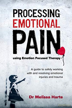 Processing Emotional Pain Using Emotion - Melissa Harte [KSIĄŻKA]