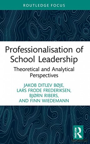 Professionalisation Of School Leadership - Jakob Ditlev B Je [KSIĄŻKA]