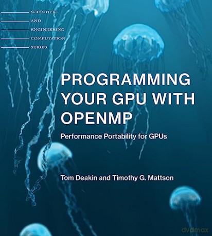 Programming Your Gpu With Openmp - Tom Deakin [KSIĄŻKA]