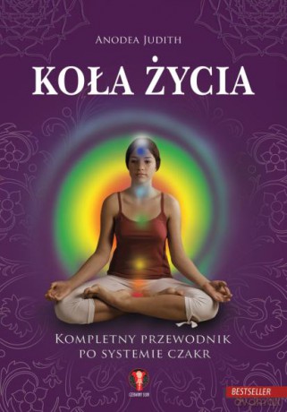 Koła Życia Kompletny Przewodnik Po Systemie Czakr - Anodea J. [KSIĄŻKA]