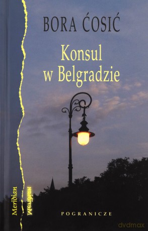 Konsul W Belgradzie - Cosić B. [KSIĄŻKA]