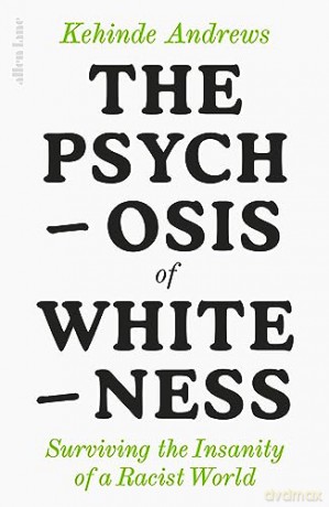 Psychosis Of Whiteness - Kehinde Andrews [KSIĄŻKA]