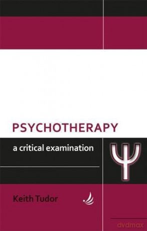 Psychotherapy A Critical Examination - Keith Tudor [KSIĄŻKA]