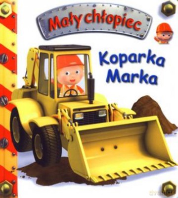 Koparka Marka. Mały Chłopiec - Beaumont Emilie [KSIĄŻKA]