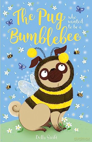 Pug Who Wanted To Be A Bumblebee - Bella Swift [KSIĄŻKA]