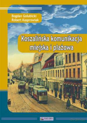 Koszalińska Komunikacja Miejska i Plażowa - Gołubicki B. [KSIĄŻKA]