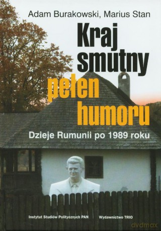 Kraj Smutny Pełen Humoru Dzieje Rumunii Po 1989 Roku - Burakowski A. [KSIĄŻKA]