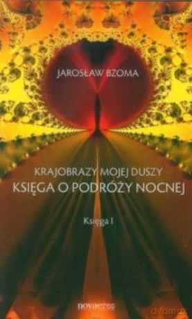 Krajobrazy Mojej Duszy T.1księga Podróży Nocnej - Bzoma Jarosław [KSIĄŻKA]