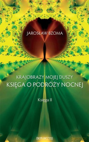 Krajobrazy Mojej Duszy. Księga O Podróży Nocnej - Bzoma Jarosław [KSIĄŻKA]