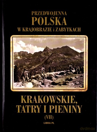 Krakowskie Tatry I Pieniny. Przedwojenna Polska W Krajobrazie I Zabytkach [KSIĄŻKA]