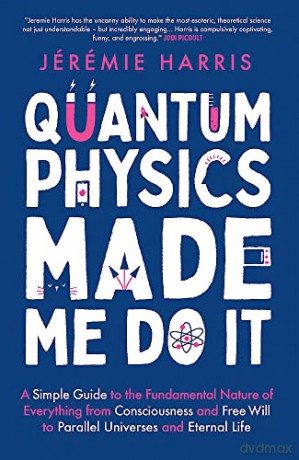 Quantum Physics Made Me Do It - Jeremie Harris [KSIĄŻKA]