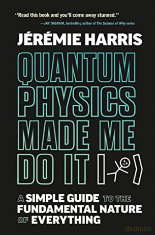 Quantum Physics Made Me Do It - Jeremie Harris [KSIĄŻKA]