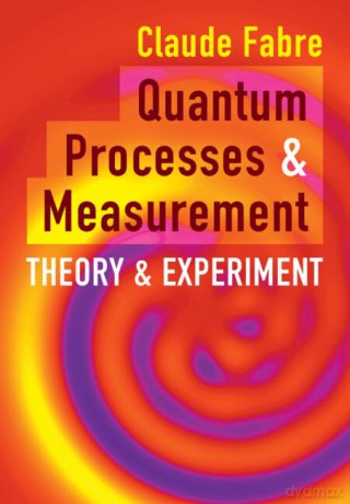 Quantum Processes And Measurement - Fabre Claude [KSIĄŻKA]