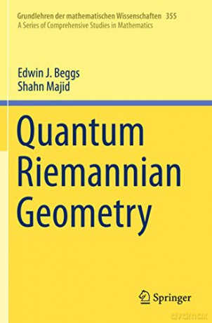 Quantum Riemannian Geometry - Edwin J. Beggs [KSIĄŻKA]