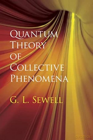 Quantum Theory Of Collective Phenomena - G L Sewell [KSIĄŻKA]