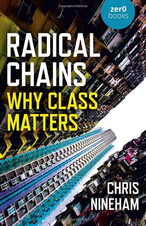 Radical Chains: Why Class Matters - Chris Nineham [KSIĄŻKA]
