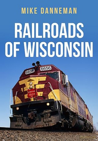 Railroads Of Wisconsin - Mike Danneman [KSIĄŻKA]