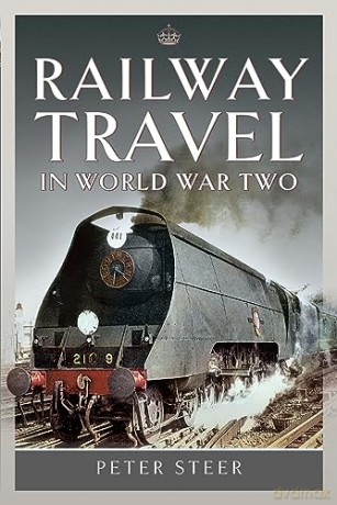 Railway Travel In World War Two - Peter Steer [KSIĄŻKA]