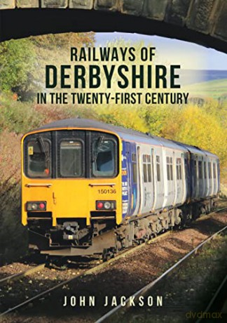 Railways Of Derbyshire/Twenty First Cent - John Jackson [KSIĄŻKA]