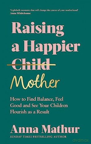 Raising A Happier Mother - Anna Mathur [KSIĄŻKA]