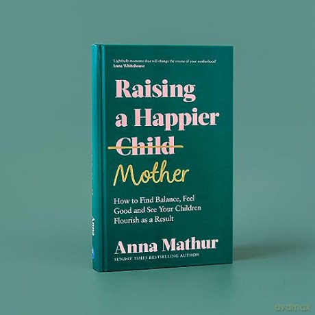 Raising A Happier Mother - Anna Mathur [KSIĄŻKA]
