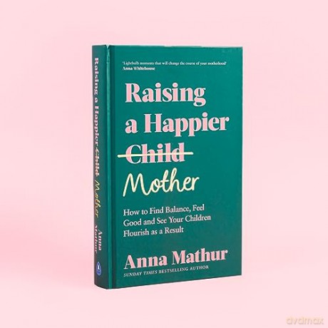 Raising A Happier Mother - Anna Mathur [KSIĄŻKA]