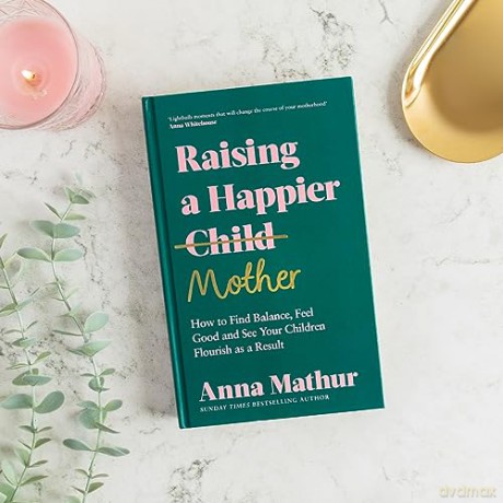 Raising A Happier Mother - Anna Mathur [KSIĄŻKA]