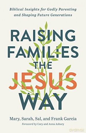 Raising Families The Jesus Way - Mary Et Al Garcia [KSIĄŻKA]