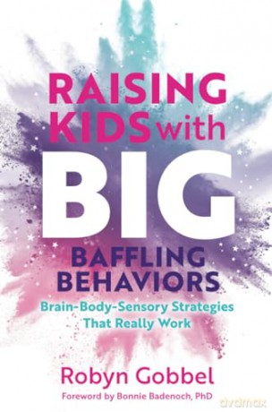 Raising Kids With Big Baffling Behaviors - Robyn Gobbel [KSIĄŻKA]