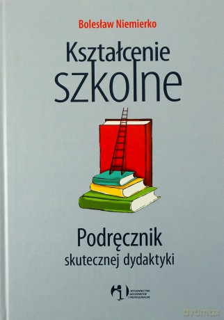Kształcenie Szkolne. Podręcznik Skutecznej Dydaktyki - Niemierko Bolesław [KSIĄŻKA]