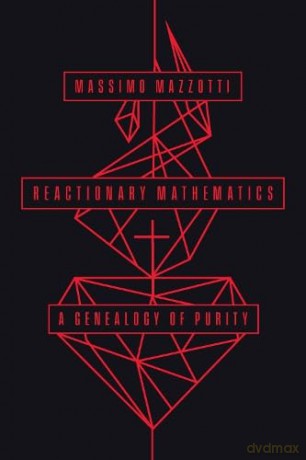 Reactionary Mathematics 8211 A Genea - Massimo Mazzotti [KSIĄŻKA]