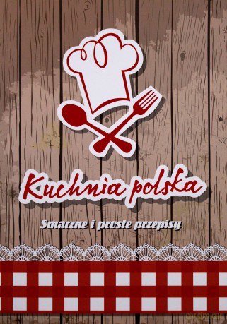 Kuchnia Polska. Smaczne I Proste Przepisy [KSIĄŻKA]