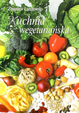 Kuchnia Wegetariańska - Landowski Zbigniew [KSIĄŻKA]