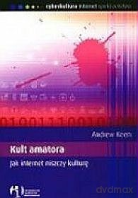 Kult Amatora Jak Internet Niszczy Kulturę - Keen A. [KSIĄŻKA]