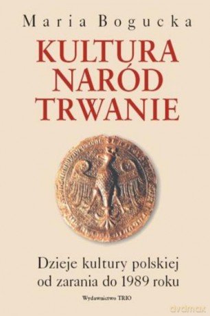 Kultura, Naród, Trwanie - Bogucka Maria [KSIĄŻKA]