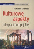 Kulturowe Aspekty Integracji Europejskiej - Gołembski F. [KSIĄŻKA]