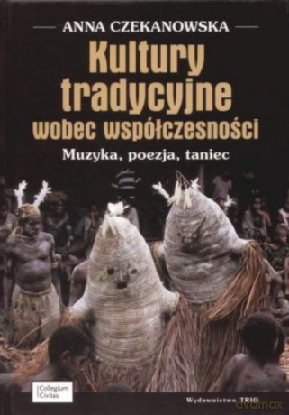 Kultury Tradycyjne Wobec Współczesności - Czekanowska A. [KSIĄŻKA]