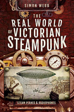 Real World Of Victorian Steampunk - Simon Webb [KSIĄŻKA]