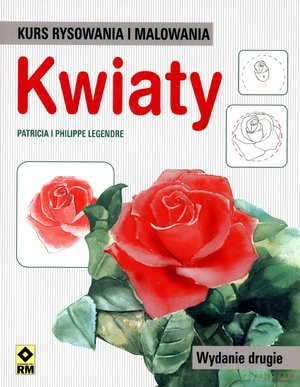 Kurs Rysowania I Malowania Kwiaty - Legendre [KSIĄŻKA]