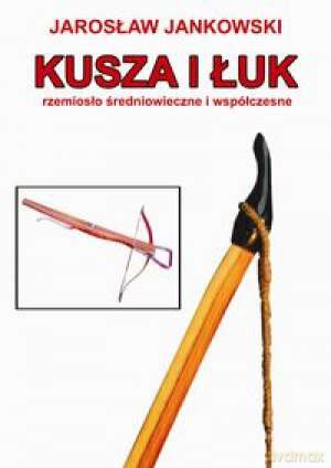 Kusza I Łuk - Jankowski Jarosław [KSIĄŻKA]