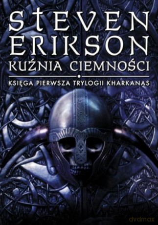 Kuźnia Ciemności. Księga Pierwsza Trylogii Kharkanas - Erikson Steven [KSIĄŻKA]
