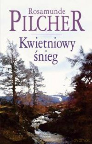 Kwietniowy Śnieg - Pilcher Rosamun [KSIĄŻKA]
