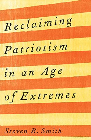Reclaiming Patriotism In An Age Of Extr - Steven B. Smith [KSIĄŻKA]